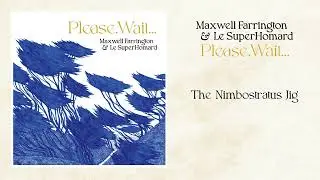 Maxwell Farrington & Le SuperHomard - The Nimbostratus Jig [OFFICIAL AUDIO]