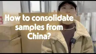 China sample consolidation service: How to consolidate samples from China?
