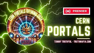 CERN Portals 2024: The Opening of the Abyss by Tommy Truthful of TruthMafia.com