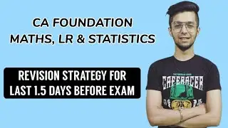 How to revise CA Foundation Maths, LR & Statistics during last 1.5 days before exam ?