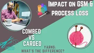 Combed Vs Carded Yarns: What's The Difference ? & Impact on GSM and process loss