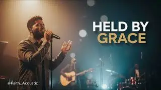 Trzymani Łaską | Potężna pieśń gospel, kt&oacute;ra poruszy Twoje serce już dziś | Faith Acoustic