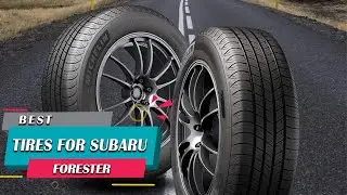 Best Tires for Subaru Forester in 2023 - Top 7 Tires for Subaru Forester Review