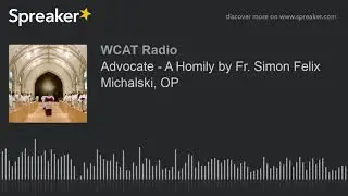 Advocate - A Homily by Fr. Simon Felix Michalski, OP