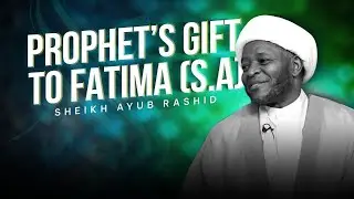 Prophet Muhammad's Gift to Lady Fatima -  Sheikh Ayub Rashid