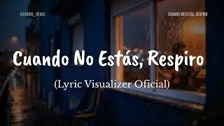 Cuando No Estás, Respiro – Barrio Remix (Lyric Visualizer Oficial)