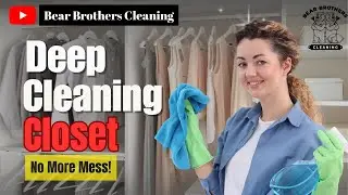 Deep Clean Your Closet | Bear Brothers Step-by-Step Organization Tips