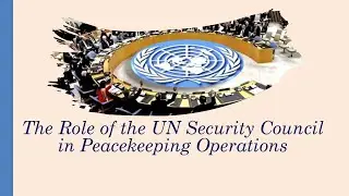 The Role of the UN Security Council in Peacekeeping