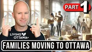 Relocating to Ottawa with a Focus on Families with Children - PART 1