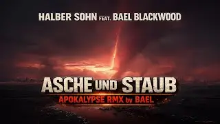 Halber Sohn feat. Bael Blackwood - Asche und Staub (Apokalypse RMX by Bael) | Neue Deutsche H&auml;rte