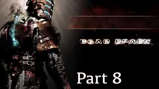 Dead Space playthrough part 8