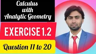 Math B.S class( Calculus and analytic geometry) unit 1( Exercise 1.2) Questions 11 to 20