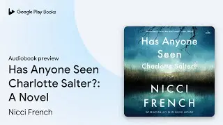 Has Anyone Seen Charlotte Salter?: A Novel by Nicci French &middot; Audiobook preview