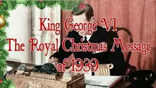 King George VI - Royal Christmas Message 1939