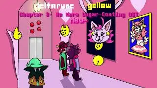 Deltarune Yellow (WGY_Take) Chapter 3- No More Sugar-Coating OST- Mew~