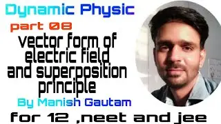 Class 12|part 08|vector form of Electric field and superposition principle|by MANISH GAUTAM