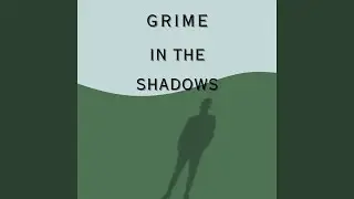 Grime in the Shadows