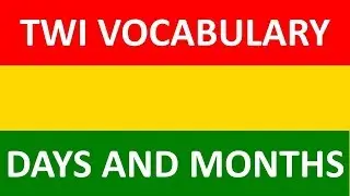 Days and Months In Twi | Twi Vocabulary | LEARNAKAN.COM