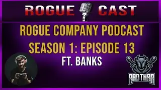 ROGUECAST - EPISODE 13 Ft: Banks (Season 1 - Rogue Company Podcast)