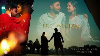 Merre Liye |Best pre-wedding| Vivek & Shivani | VR CREATION|