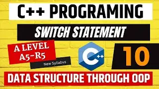 Day 10 | Switch Statement in C++ | C++ Programming Full Course | A Level A5-R5 | Data Structure