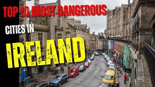 Ireland's Top 10 Most Dangerous Cities