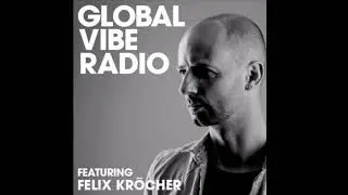 Felix Kr&ouml;cher - Global Vibe Radio Mix (Terminal M Records, Suara)