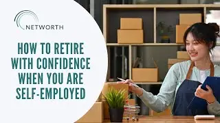 How to Retire With Confidence When You Are Self-Employed - Networth Advisors