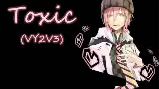 【VY2V3】 TOXIC 【VOCALOID3カバー】