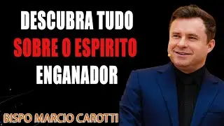 DESCUBRA TUDO SOBRE O ESP&Iacute;RITO ENGANADOR - BISPO MARCIO CAROTTI