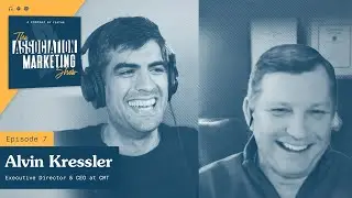 The Association Marketing Show w/Alvin Kressler - Ep 7