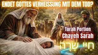Tora-Portion Chayeh Sarah חַיֵּי שָׂרָה ➤  ENDET GOTTES VERHEISSUNG MIT DEM TOD?