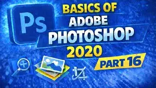Basics of Adobe Photoshop 2020 | Part 16
