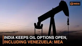 India Keeps Oil Options Open, Including Venezuela: MEA