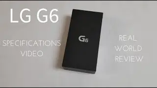 LG G6 Specs Video (Real World Review)