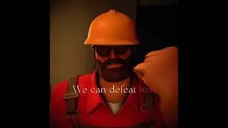 Together...We can defeat him | Team Fortress 2 edit