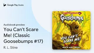 You Can't Scare Me! (Classic Goosebumps #17) by R. L. Stine &middot; Audiobook preview