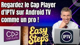 Regarder l'IPTV sur Android TV avec l'application CAP Player &ndash; Guide facile