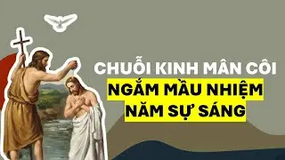 30 PH&Uacute;T LẦN HẠT M&Acirc;N C&Ocirc;I ✝️ NĂM SỰ S&Aacute;NG