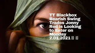 TT Blackbox Bearish Swing Trades Jonny Red is Looking to Enter on Monday 2.01.2021 🚀 🚀