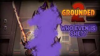 Grounded 2 - The End??