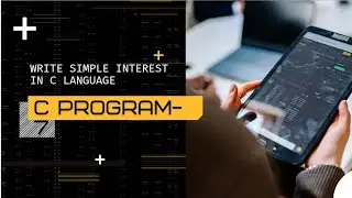 write simple interest in c Language||2022.