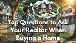 Top Questions to Ask Your Realtor When Buying a Home