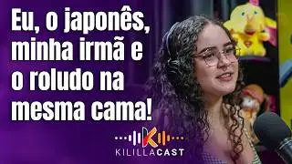 🍆 🍌 O japonês broxou e quis meter 3 dedos! | Karola Borges | Kililla Cast
