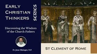 Early Christian Thinkers Series: St Clement of Rome