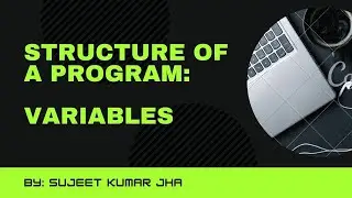 Structure of a Program: Variables