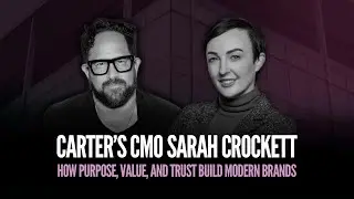 Carter&rsquo;s CMO Sarah Crockett | How Purpose, Value, and Trust Build Modern Brands