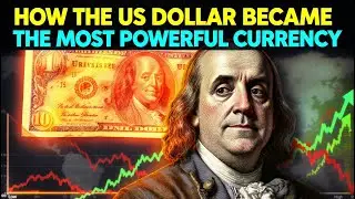 How the US Dollar Became the Most Powerful Currency in History