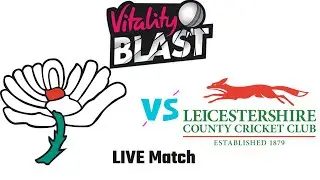 Yorkshire vs Leicestershire | Live Match Today | Vitality T20 Blast 2023 Match