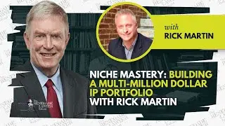 Attorney Ben Glass - Niche Mastery: Building a Multi-Million Dollar IP Portfolio with Rick Martin